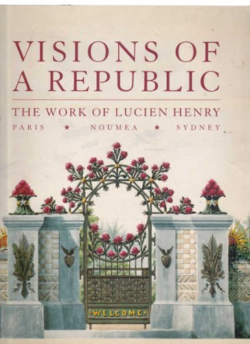 Imagen de archivo de Visions of a Republic: the Work of Lucien Henry, Paris-Noumea-Sydney a la venta por Book Haven