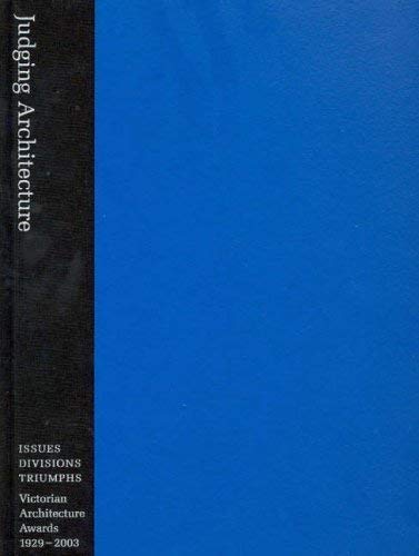 JUDGING ARCHITECTURE: ISSUES, DIVSIONS, TRIUMPHS Victorian Architecture Awards 1929-2003. (9781863180344) by Philip. Goad