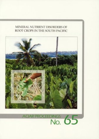Stock image for Mineral Nutrient Disorders of Root Crops in the South Pacific. Proceedings of a Workshop, Nuku'alofa, Kingdom of Tonga, 17-20 April 1995. ACIAR Proceedings No. 65. for sale by Lawrence Jones Books