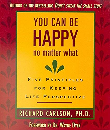 Imagen de archivo de You Can Be Happy No Matter What: Five Principles for Keeping Life Perspective a la venta por SecondSale