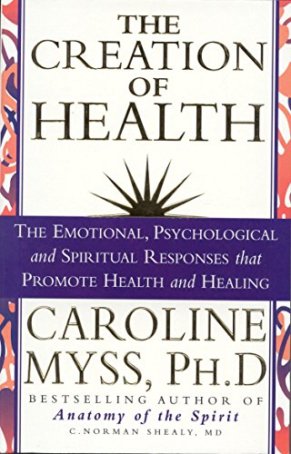 9781863251754: Creation of Health: The Emotional, Psychological and Spiritual Responses That Promote Health and Healing