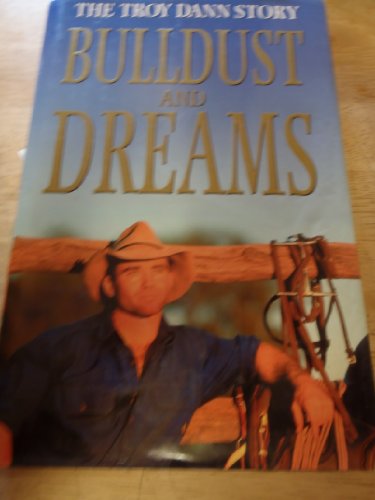 The Troy Dann Story. Bulldust and Dreams.