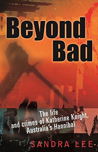 9781863253635: Beyond Bad: The Life and Crimes of Katherine Knight, Australia's Hannibal