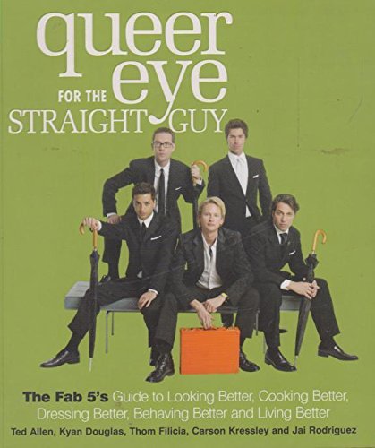 Beispielbild fr Queer Eye For The Straight Guy: The Fab 5's Guide To Looking Better, Cooking Better, Dressing Better, Behaving Better & Living Better zum Verkauf von Dial-A-Book