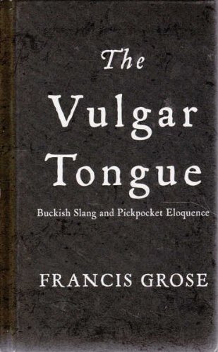 9781863254892: The Vulgar Tongue: Buckish Slang and Pickpocket Eloquence