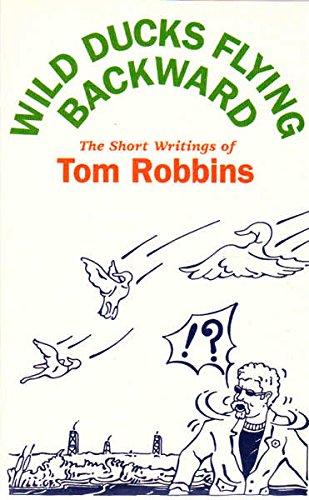 Imagen de archivo de Wild Ducks Flying Backward : The Short Writings of Tom Robbins a la venta por HPB Inc.