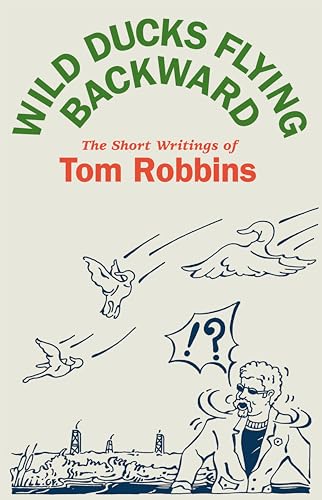 Stock image for Wild Ducks Flying Backward : The Short Writings of Tom Robbins for sale by HPB Inc.