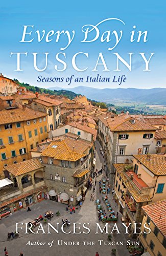 9781863256766: Every Day in Tuscany: Seasons of an Italian Life