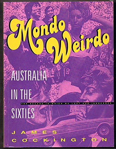 Stock image for Mondo Weirdo: Australia In The Sixties: The Decade In Which We Lost Our Innocence for sale by THE CROSS Art + Books