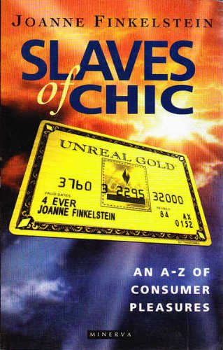 Slaves of chic: An A-Z of consumer pleasures (9781863303903) by Finkelstein, Joanne