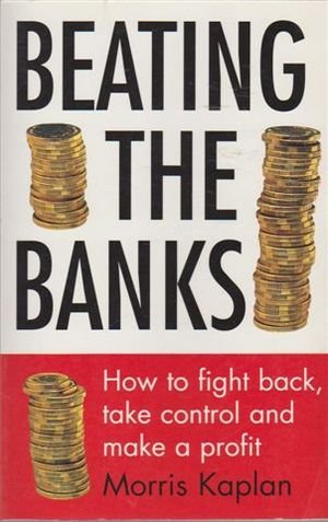 Imagen de archivo de Beating the Banks - how to Fight Back and Take Control and Make a Profit a la venta por Lexington Books Inc