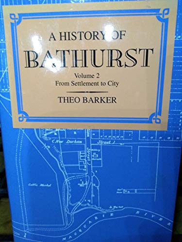 9781863330565: A History Of Bathurst Volume 1 The Early Settlement to 1862