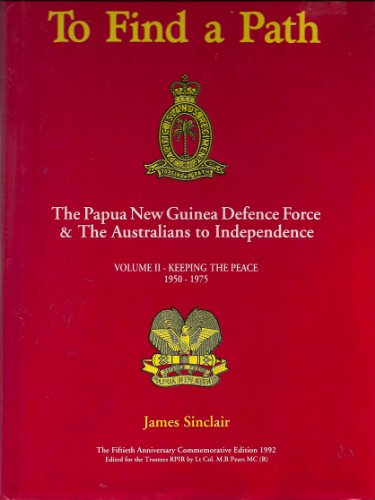 Stock image for To Find a Path. The Papua New guinea Defence Force & the Australians to Independence. Volume II - Keeping the Peace 1950-1975. for sale by Lawrence Jones Books