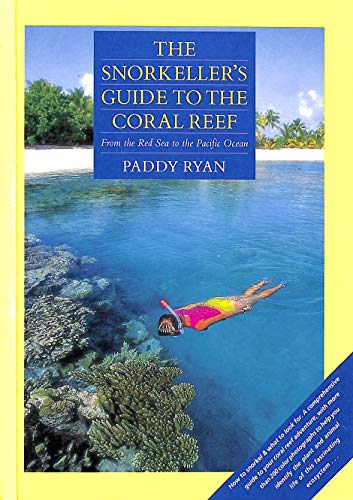Stock image for The Snorkeller's Guide to the Coral Reef: From the Red Sea to the Pacific Ocean for sale by WorldofBooks