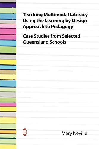 9781863356077: Teaching Multimodal Literacy Using the Learning by Design Approach to Pedagogy: Case Studies from Selected Queensland Schools