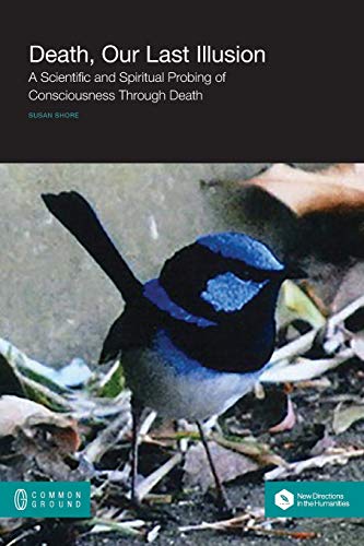 Beispielbild fr Death, Our Last Illusion: A Scientific and Spiritual Probing of Consciousness Through Death zum Verkauf von BookEnds Bookstore & Curiosities