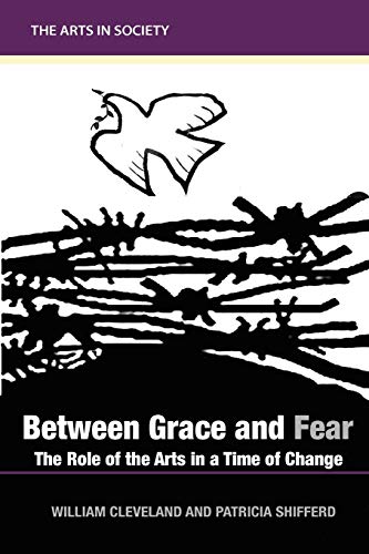 Imagen de archivo de Between Grace and Fear: The Role of the Arts in a Time of Change a la venta por SecondSale