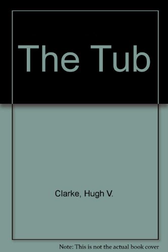 Stock image for The Tub [May 01, 1991] Clarke, Hugh V. for sale by Kell's Books