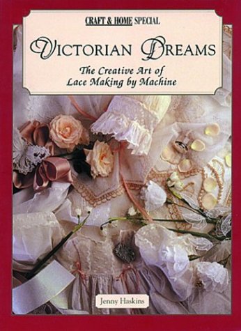Imagen de archivo de Victorian Dreams: The Creative Art of Lace Making by Machine a la venta por Wonder Book