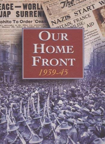 Our Home Front 1939-45. Foreword by Geoffrey Blainey. Afterword by Joan Kirner