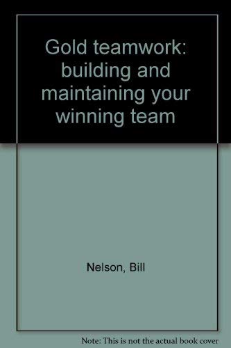 Stock image for Gold teamwork: building and maintaining your winning team. for sale by Lost and Found Books