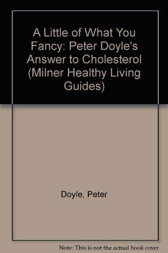 Imagen de archivo de A Little of What You Fancy: Peter Doyles Answer to Cholesterol (Milner Healthy Living Guide) a la venta por Green Street Books