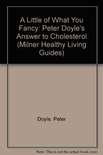 9781863510042: A Little of What You Fancy: Peter Doyle's Answer to Cholesterol (Milner Healthy Living Guides)