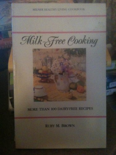 Stock image for Milk-Free Cooking : More Than One Hundred Dairy-Free Recipes for sale by Black and Read Books, Music & Games
