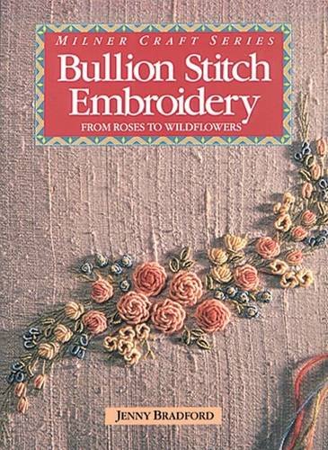 Stock image for Bullion Stitch Embroidery : From Roses to Wildflowers for sale by Better World Books