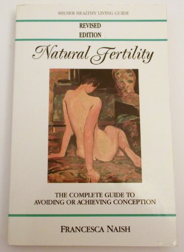 Beispielbild fr Natural Fertility: The Complete Guide to Avoiding or Achieving Conception (Milner Healthy Living Guides) zum Verkauf von WorldofBooks