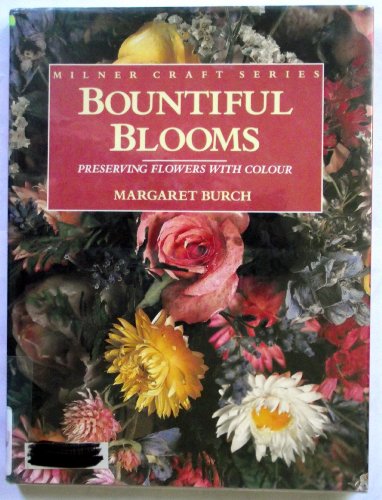 Imagen de archivo de Bountiful Blooms: Preserving Flowers With Colour (Milner Craft Series) a la venta por Wonder Book