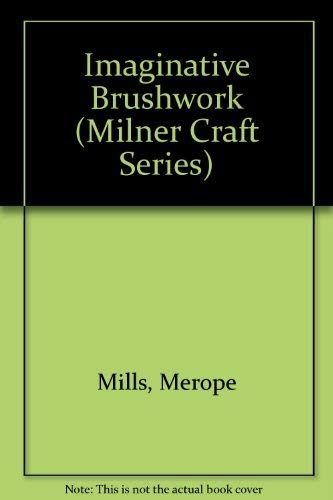 9781863511551: Imaginative Brushwork (Milner Craft Series)