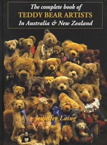 Imagen de archivo de The Complete Book of Teddy Bear Artists in Australia & New Zealand : a Who's Who of Bear Artists in the Antipodes a la venta por Dromanabooks