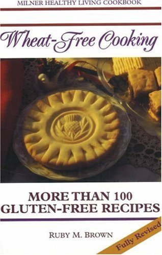Beispielbild fr Wheat-Free Cooking: More Than 100 Gluten-Free Recipes: Revised Edition (Containing More Than 100 Gluten-Free Recipes) zum Verkauf von WorldofBooks