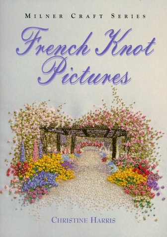 French Knot Pictures (Milner Craft Series) (9781863512350) by Harris, Christine