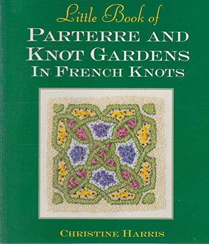 Stock image for Little Book of Parterre & Knot Gardens in French Knots (Hardcover) for sale by AussieBookSeller