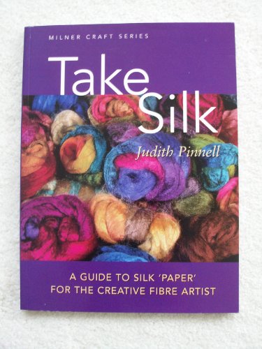 Imagen de archivo de Take Silk : A Guide to Silk 'Paper' for the Creative Fiber Artist a la venta por First Landing Books & Arts