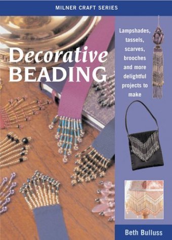 9781863513197: Decorative Beading: Lampshades, Tassels, Scarves, Brooches and More Delightful Projects to Make (Milner Craft Series)
