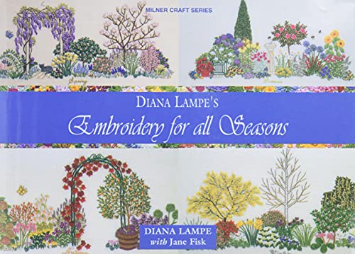 Embroidery for All Seasons (Milner Craft Series) (9781863513531) by Lampe, Diana; Fisk, Jane