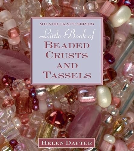 Beispielbild fr Little Book of Beaded Crusts and Tassels (Milner Craft Series) zum Verkauf von WorldofBooks