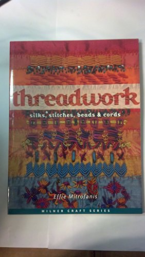 Stock image for Threadwork: Silks, Stitches, Beads Cords (Milner Craft Series) for sale by Zoom Books Company