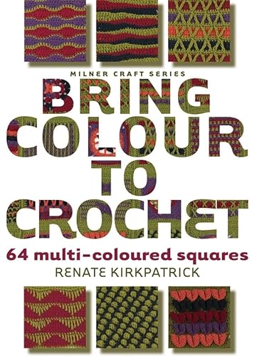 Stock image for Bring Colour to Crochet: 64 Multi-coloured Squares (Milner Craft) for sale by AwesomeBooks