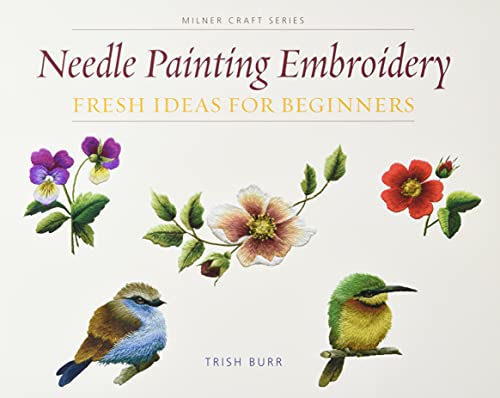 Needle Painting Embroidery: Fresh Ideas for Beginners (Milner Craft Series)