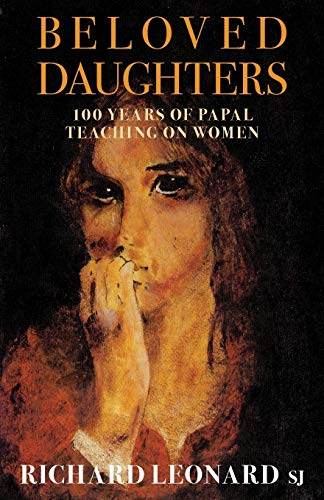 Beloved Daughters: 100 Years of Papal Teaching on Women (9781863550451) by Leonard Illustator, Richard