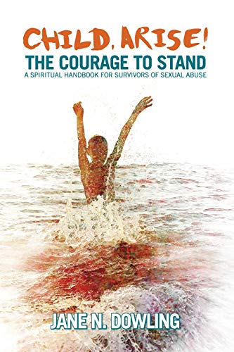 9781863551533: Child, Arise!: The Courage to Stand: A Handbook for Survivors of Sexual Abuse