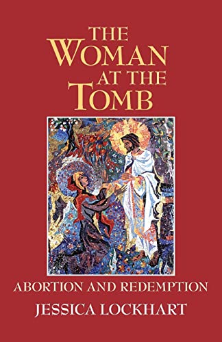 Imagen de archivo de The Woman at the Tomb: Abortion and Redemption a la venta por THE SAINT BOOKSTORE