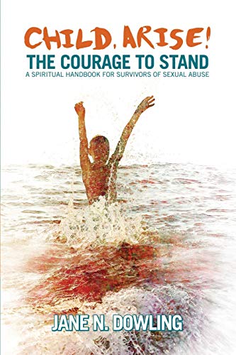 9781863551748: Child Arise!: The Courage to Stand: A Spiritual Handbook for Survivors of Sexual Abuse