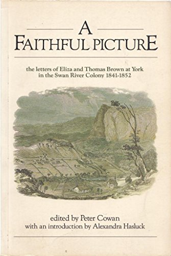 Stock image for A Faithful Picture, the Letters of Eliza and Thomas Brown at York in the Swan River Colony 1841-1852 for sale by Samuel S Lin