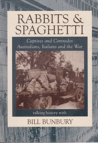 Stock image for Rabbits & Spaghetti : Captive and Comrades Australians, Italians and the War for sale by Bookies books