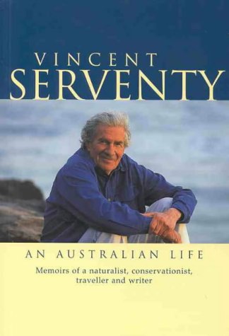 9781863682329: Vincent Serventy, an Australian Life: Memoirs of a Naturalist, Conservationist, Traveller & Writer